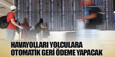 Havayolları Yolculara Otomatik Geri Ödeme Yapacak