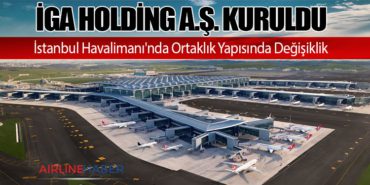 İGA Holding A.Ş. Kuruldu: İstanbul Havalimanı’nda Ortaklık Yapısında Değişiklik