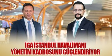 İGA İstanbul Havalimanı Yönetim Kadrosunu Güçlendiriyor