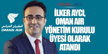 İlker Aycı, Oman Air Yönetim Kurulu Üyesi Olarak Atandı