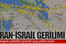 İran-İsrail Gerilimi: Havayolu şirketleri güvenli uçuş yolları arıyor