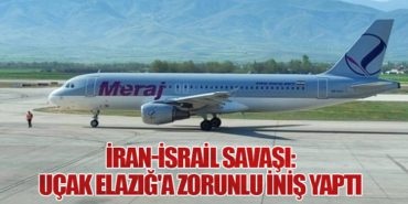 İran-İsrail savaşı: Uçak Elazığ’a zorunlu iniş yaptı