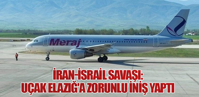 İran-İsrail savaşı: Uçak Elazığ'a zorunlu iniş yaptı