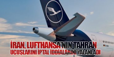İran, Lufthansa’nın Tahran Uçuşlarını İptal İddialarını Yalanladı