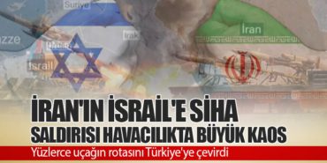 İran’ın İsrail’e Yönelik SİHA Saldırısı Havacılık Tarihinde Büyük Kaosa Neden Oldu