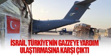 İsrail, Türkiye’nin Gazze’ye Yardım Ulaştırmasına Karşı Çıktı