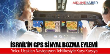 İsrail’in GPS Sinyal Bozma Eylemi: Yolcu Uçakları Navigasyon Tehlikesiyle Karşı Karşıya