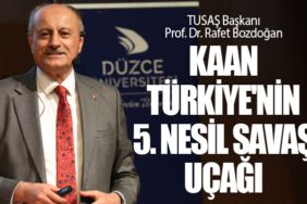 TUSAŞ Başkanı Prof. Dr. Rafet Bozdoğan: Kaan Türkiye'nin 5. Nesil Savaş Uçağı