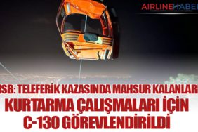 MSB: Teleferik Kazasında Mahsur Kalanları Kurtarma Çalışmaları İçin C-130 Görevlendirildi