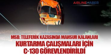 MSB: Teleferik Kazasında Mahsur Kalanları Kurtarma Çalışmaları İçin C-130 Görevlendirildi