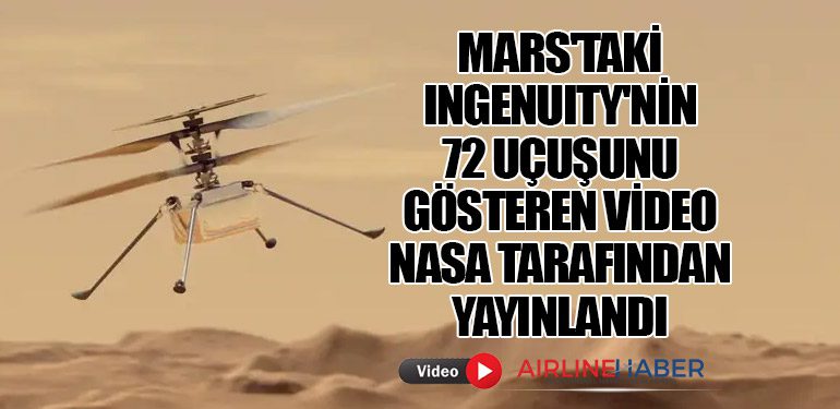 Mars'taki Ingenuity'nin 72 Uçuşunu Gösteren Video NASA Tarafından Yayınlandı