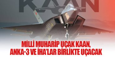 Milli muharip uçak KAAN, ANKA-3 ve İHA’lar birlikte uçacak
