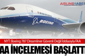 NYT: Boeing 787 Dreamliner Güvenli Değil İddiasıyla FAA İncelemesi Başlattı