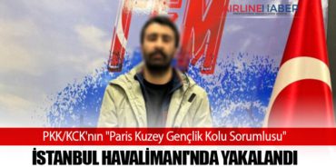 PKK/KCK’nın “Paris Kuzey Gençlik Kolu Sorumlusu” İstanbul Havalimanı’nda Yakalandı
