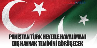 Pakistan Türk heyetle havalimanı dış kaynak teminini görüşecek