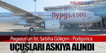 Pegasus’un İst. Sabiha Gökçen – Podgorica Uçuşları Askıya Alındı