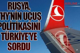 Rusya, Türk Hava Yolları'nın Uçuş Politikasını Türkiye'ye Sordu