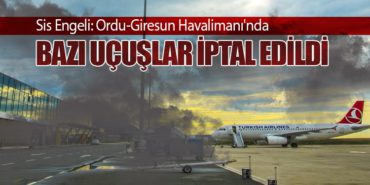 Sis Engeli: Ordu-Giresun Havalimanı’nda Bazı Uçuşlar İptal Edildi