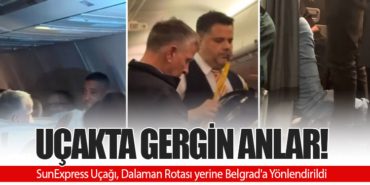 Uçakta Gergin Anlar! SunExpress Uçağı, Dalaman Rotası yerine Belgrad’a Yönlendirildi