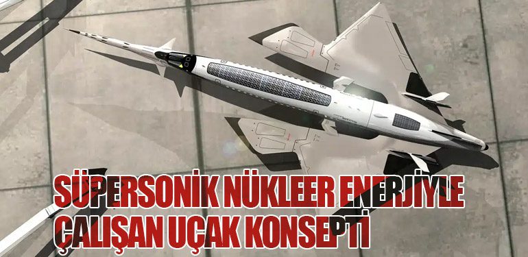 Süpersonik Nükleer Enerjiyle Çalışan Uçak Konsepti