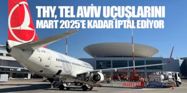THY, Tel Aviv Uçuşlarını Mart 2025’e Kadar İptal Ediyor