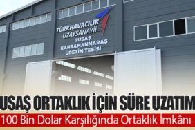 TUSAŞ Ortaklık İçin Süre Uzatımı: 100 Bin Dolar Karşılığında Ortaklık İmkânı