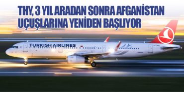 Türk Hava Yolları, 3 Yıl Aradan Sonra Afganistan Uçuşlarına Yeniden Başlıyor