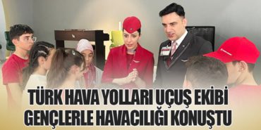 Türk Hava Yolları Uçuş Ekibi Gençlerle Havacılığı Konuştu