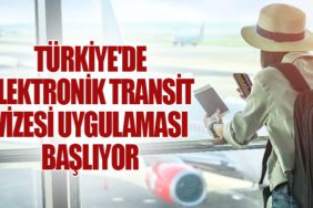 Türkiye'de Elektronik Transit Vizesi Uygulaması Başlıyor