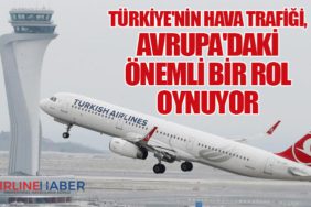 Türkiye'nin Hava Trafiği, Avrupa'daki Önemli Bir Rol Oynuyor
