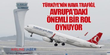 Türkiye’nin Hava Trafiği, Avrupa’daki Önemli Bir Rol Oynuyor