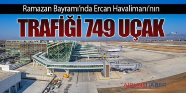 Ramazan Bayramı’nda Ercan Havalimanı’nın trafiği 749 uçak