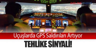 Uçuşlarda GPS Saldırıları Artıyor: Tehlike Sinyali!