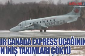 Air Canada Express Uçağının Ön İniş Takımları Çöktü