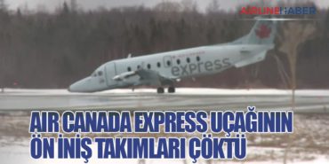 Air Canada Express Uçağının Ön İniş Takımları Çöktü