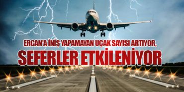 Ercan’a İniş Yapamayan Uçak Sayısı Artıyor, Seferler Etkileniyor