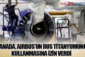Kanada, Airbus'un Rus Titanyumunu Kullanmasına İzin Verdi