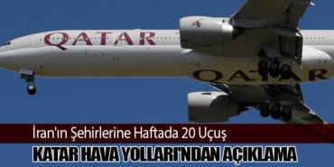 İran’ın Şehirlerine Haftada 20 Uçuş: Katar Hava Yolları’ndan Açıklama