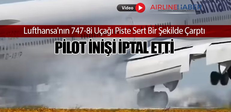 Lufthansa'nın 747-8i Uçağı Piste Sert Bir Şekilde Çarptı: Pilot İnişi İptal Etti