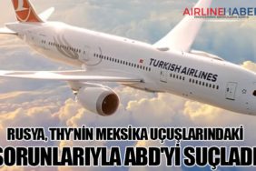 Rusya, Türk Hava Yolları'nın Meksika Uçuşlarındaki Sorunlarıyla ABD'yi Suçladı