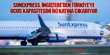 SunExpress, İngiltere’den Türkiye’ye Uçuş Kapasitesini İki Katına Çıkarıyor