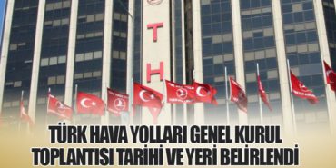 Türk Hava Yolları Genel Kurul Toplantısı Tarihi ve Yeri Belirlendi