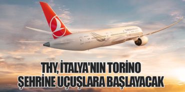 Türk Hava Yolları, İtalya’nın Torino Şehrine Uçuşlara Başlayacak