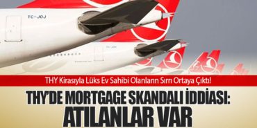 THY’de Mortgage skandalı iddiası: Atılanlar var