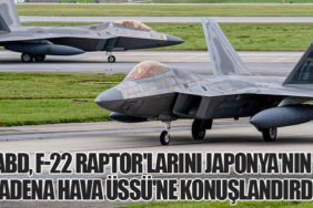 ABD, F-22 Raptor'larını Japonya'nın Kadena Hava Üssü'ne Konuşlandırdı