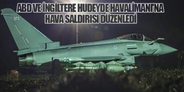 ABD ve İngiltere Hudeyde Havalimanı’na Hava Saldırısı Düzenledi