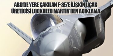 ABD’de yere çakılan F-35’e ilişkin uçak üreticisi Lockheed Martin’den açıklama