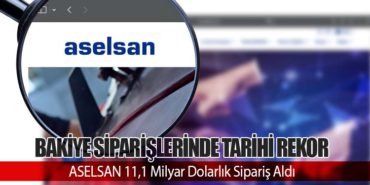 Bakiye Siparişlerinde Tarihi Rekor: ASELSAN 11,1 Milyar Dolarlık Sipariş Aldı