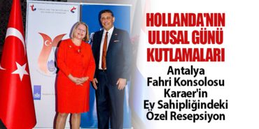 Hollanda’nın Ulusal Günü Kutlamaları: Antalya Fahri Konsolosu Karaer’in Ev Sahipliğindeki Özel Resepsiyon