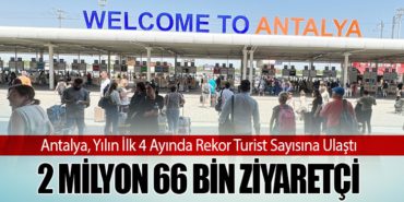 Antalya, Yılın İlk 4 Ayında Rekor Turist Sayısına Ulaştı: 2 Milyon 66 Bin Ziyaretçi